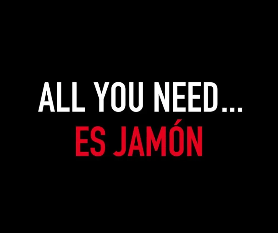 All you need... es jamón